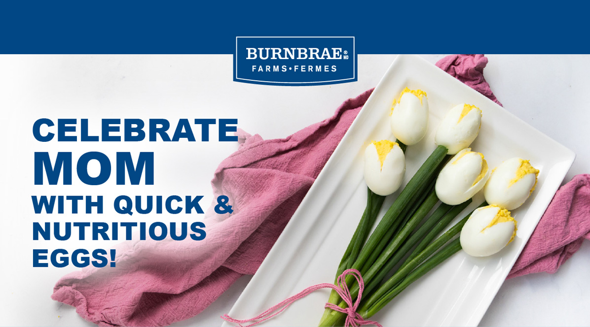 CELEBRATE MOM WITH QUICK & NUTRITIOUS EGGS!